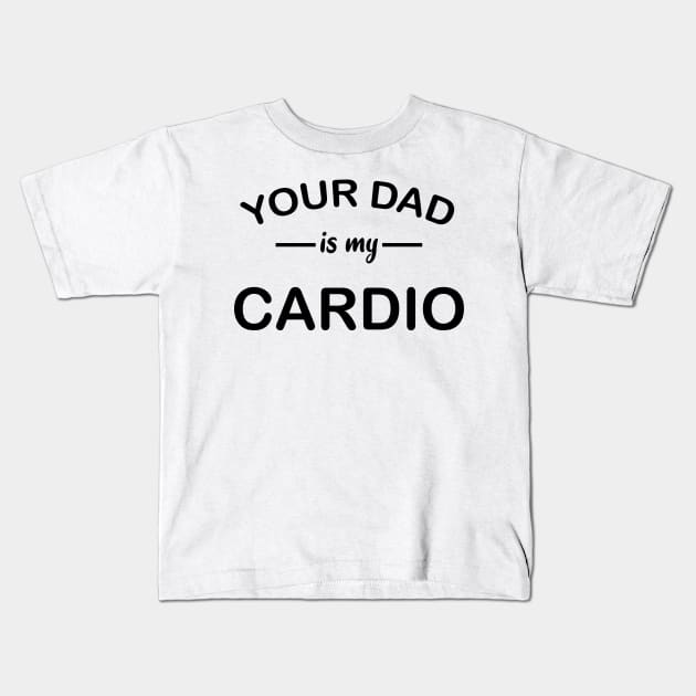 your dad is my cardio Kids T-Shirt by YOUNESS98